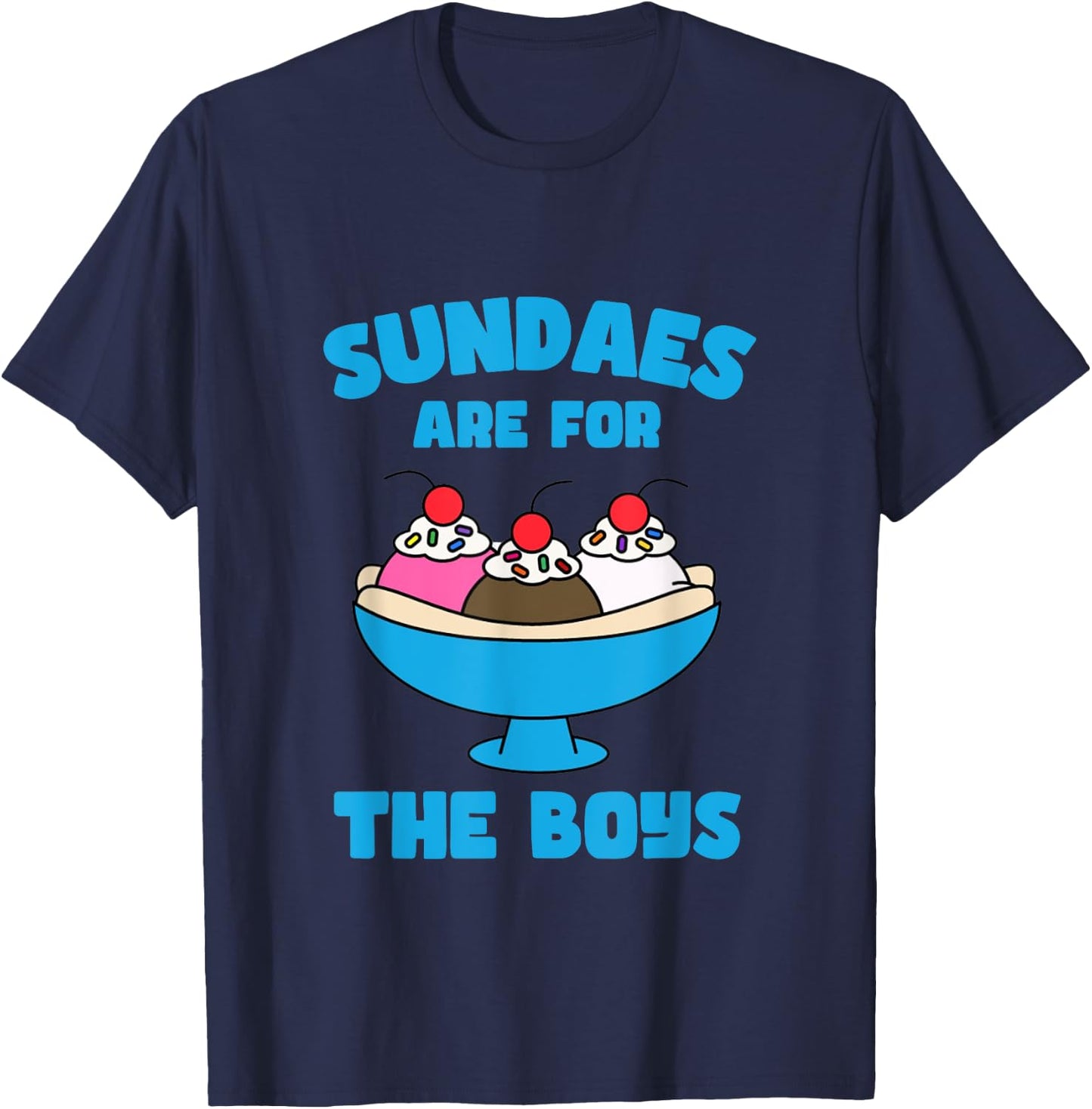 Funny Sundae Ice Cream Sundaes Are For The Boys Dessert T-Shirt - T-Shirt | Navy