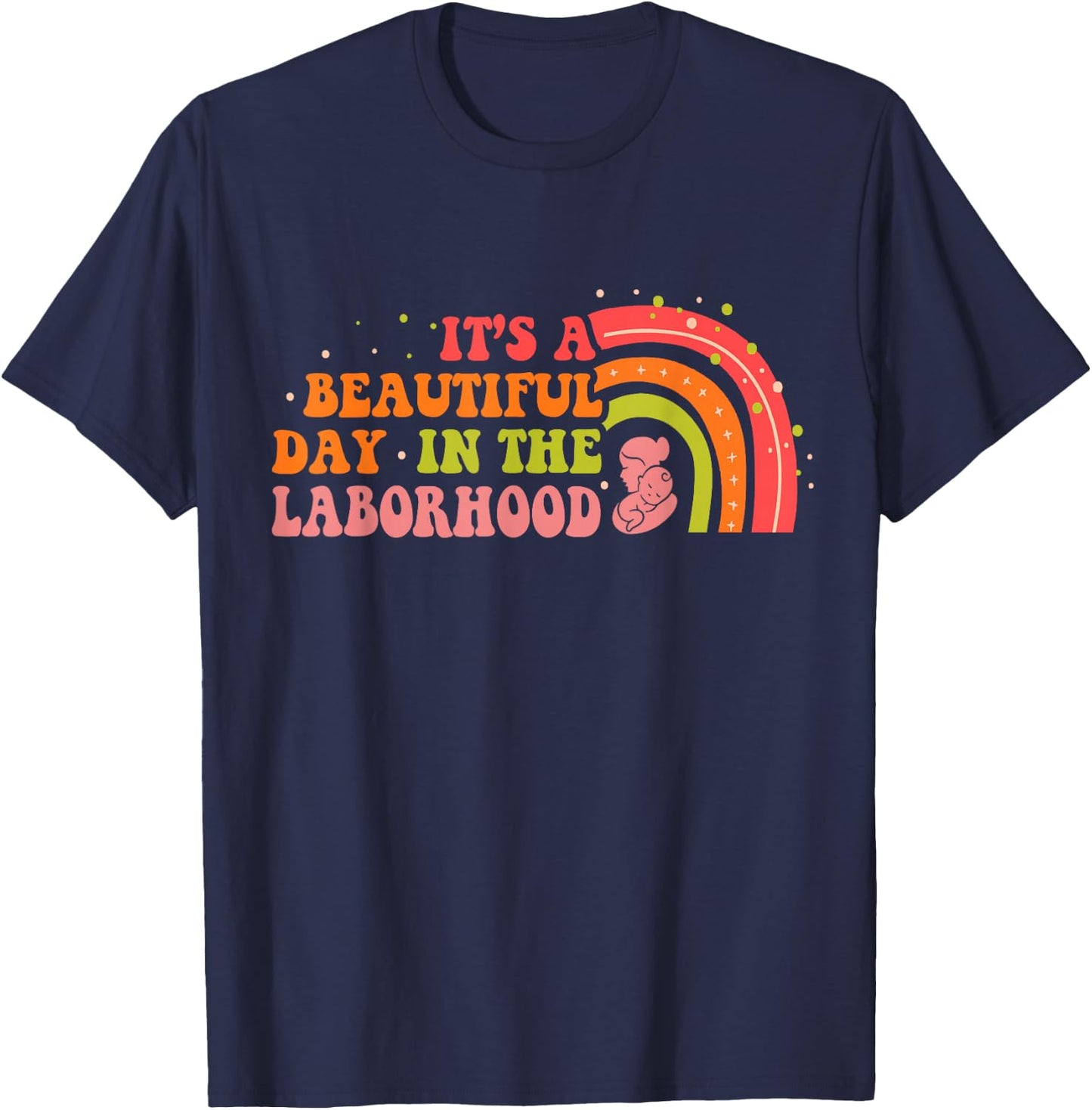Beautiful Day In The Laborhood Birth Worker Doula Midwife T-Shirt - T-Shirt | Navy