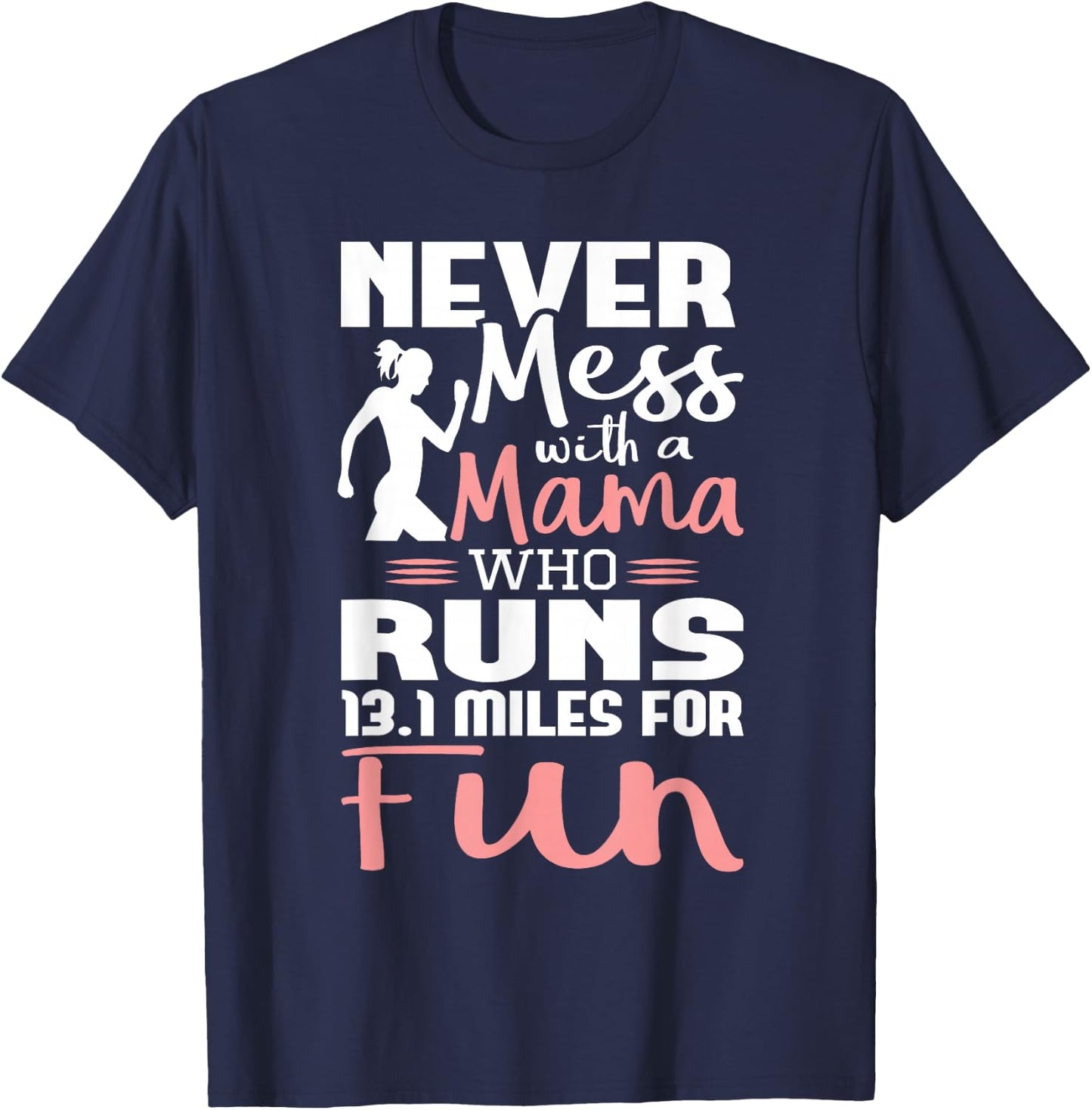 Never Mess With A Mama Who Runs 13.1 Miles - Marathon Runner T-Shirt - T-Shirt | Navy