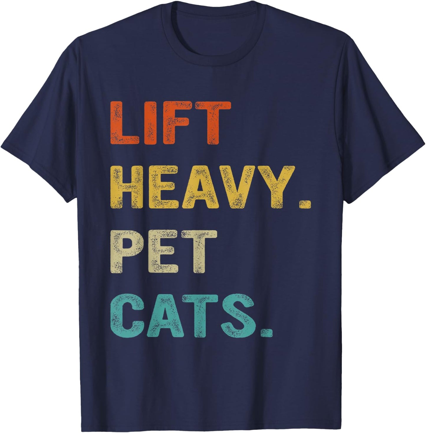 Lift Heavy Pet Cats, Funny Gym, Weightlifter T-Shirt - T-Shirt | Navy