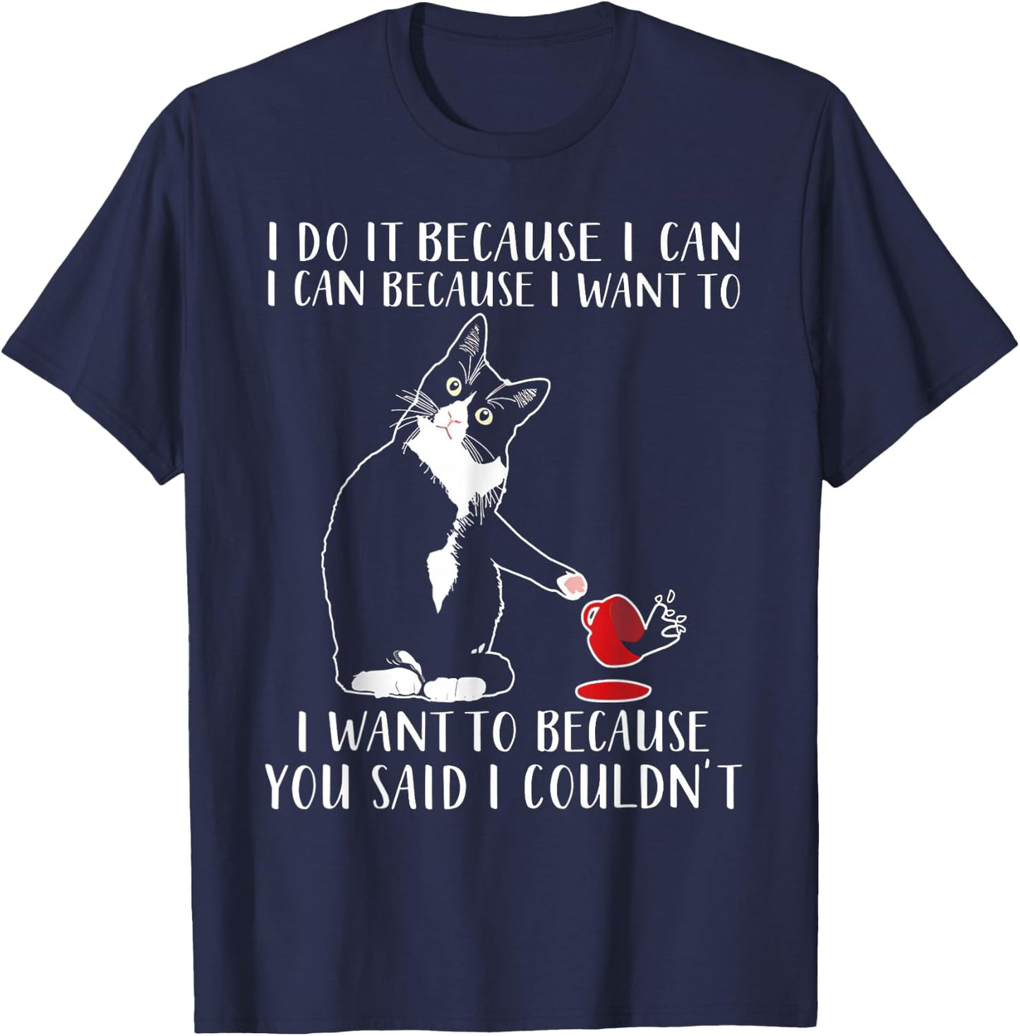 Cat I Do It Because I Can I Can Because I Want To T-Shirt - T-Shirt | Navy