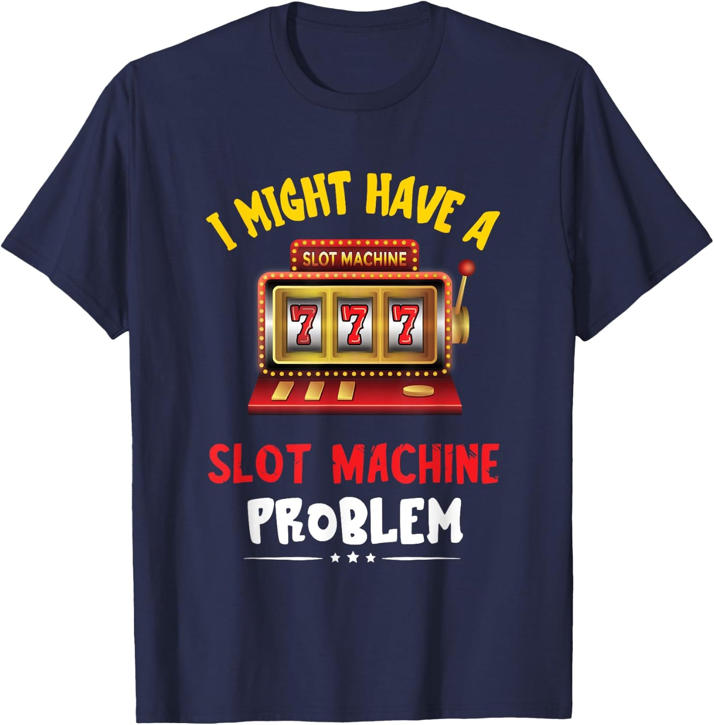 Slot Machine Problem Gaming Machine Gambling Poker Player T-Shirt - T-Shirt | Navy