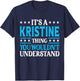 It's A Kristine Thing Wouldn't Understand Girl Name Kristine T-Shirt - T-Shirt | Navy