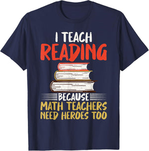 I teach Reading because Math Teachers need Heroes too T-Shirt - T-Shirt | Navy