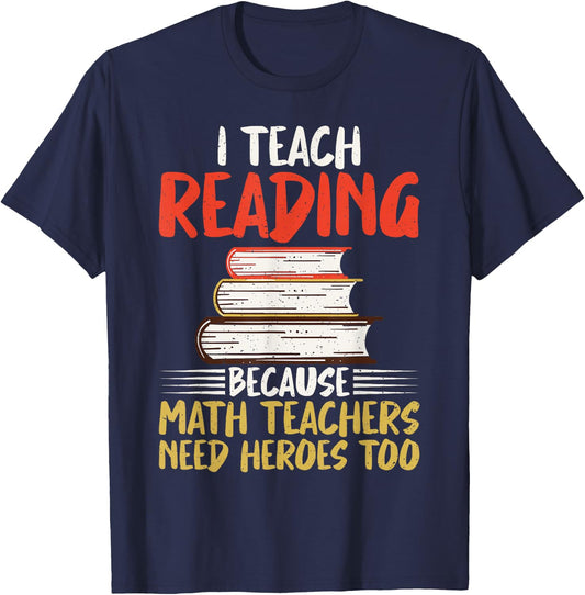 I teach Reading because Math Teachers need Heroes too T-Shirt - T-Shirt | Navy