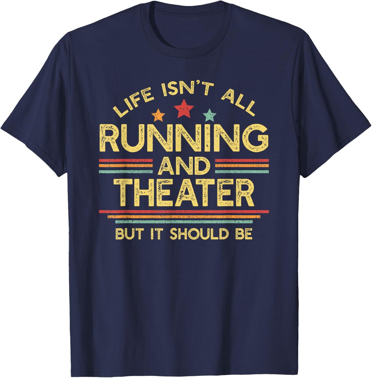 Life Isn't All Running and Theater Acting & Runner T-Shirt - T-Shirt | Navy