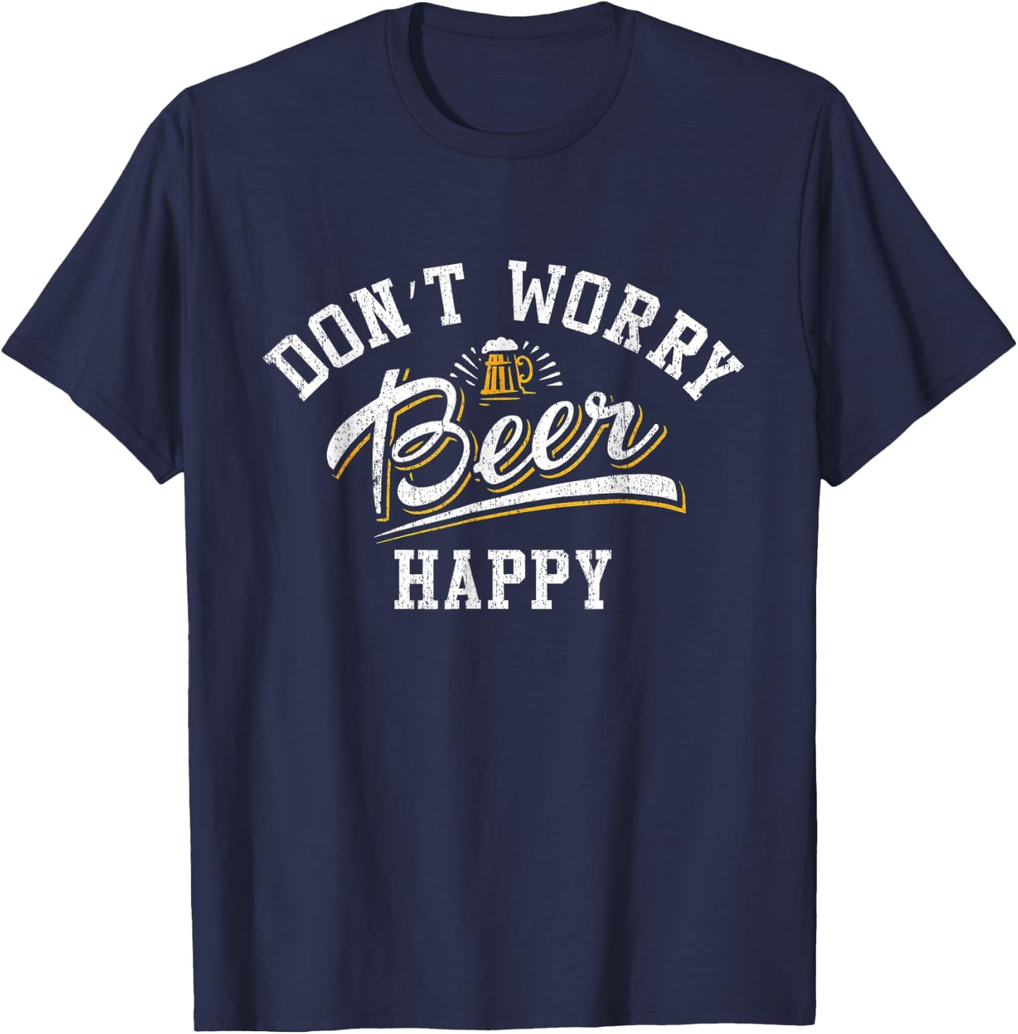 Oktoberfest Funny Beer Don't Worry Beer Happy, Drinking s, B T-Shirt - T-Shirt | Navy