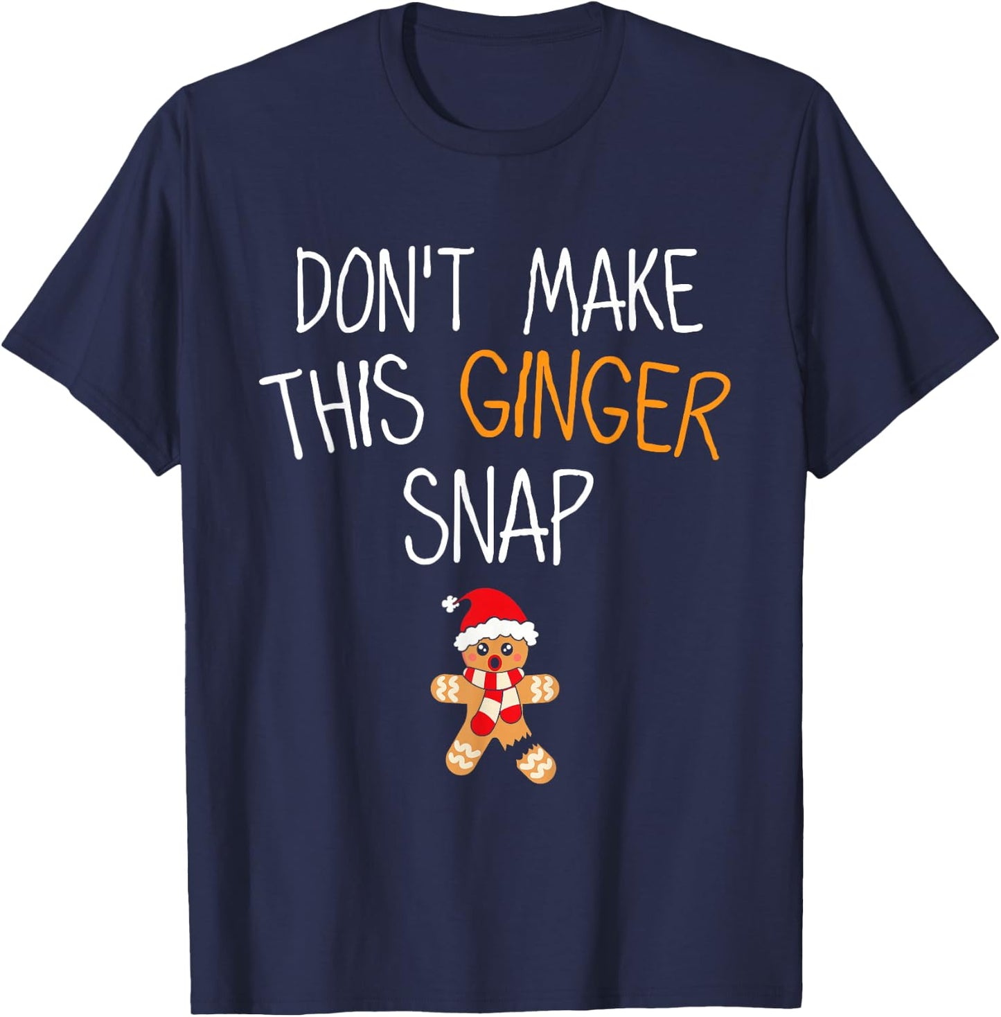 Gingerbread Man Cookie Don't Make This Ginger Snap T-Shirt - T-Shirt | Navy