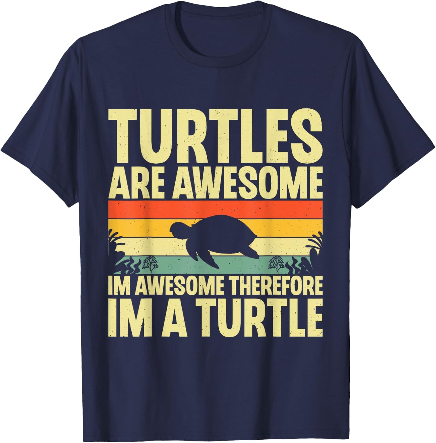 Turtles Are Awesome I'm a Turtle Sea Ocean Animal Reptile T-Shirt - T-Shirt | Navy
