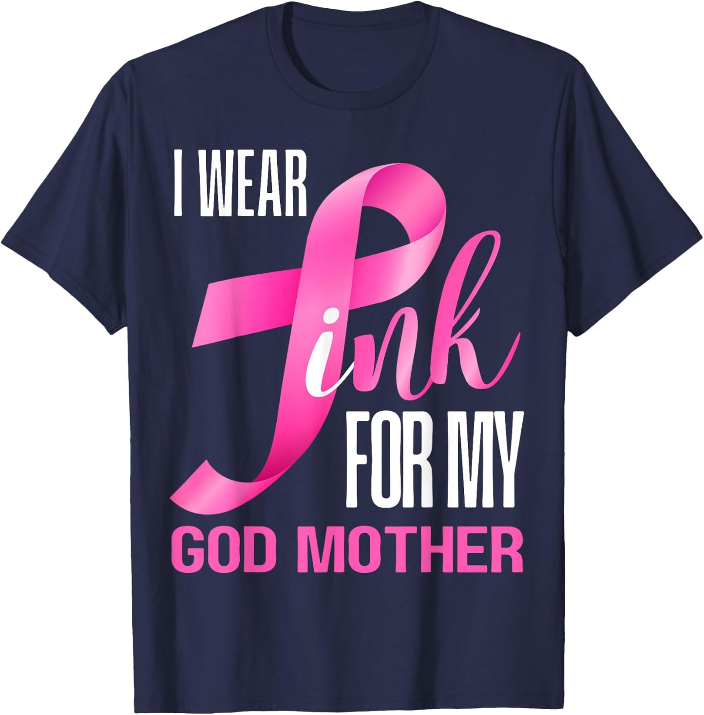 I Wear Pink For My God Mother In October Breast Cancer Mom T-Shirt - T-Shirt | Navy