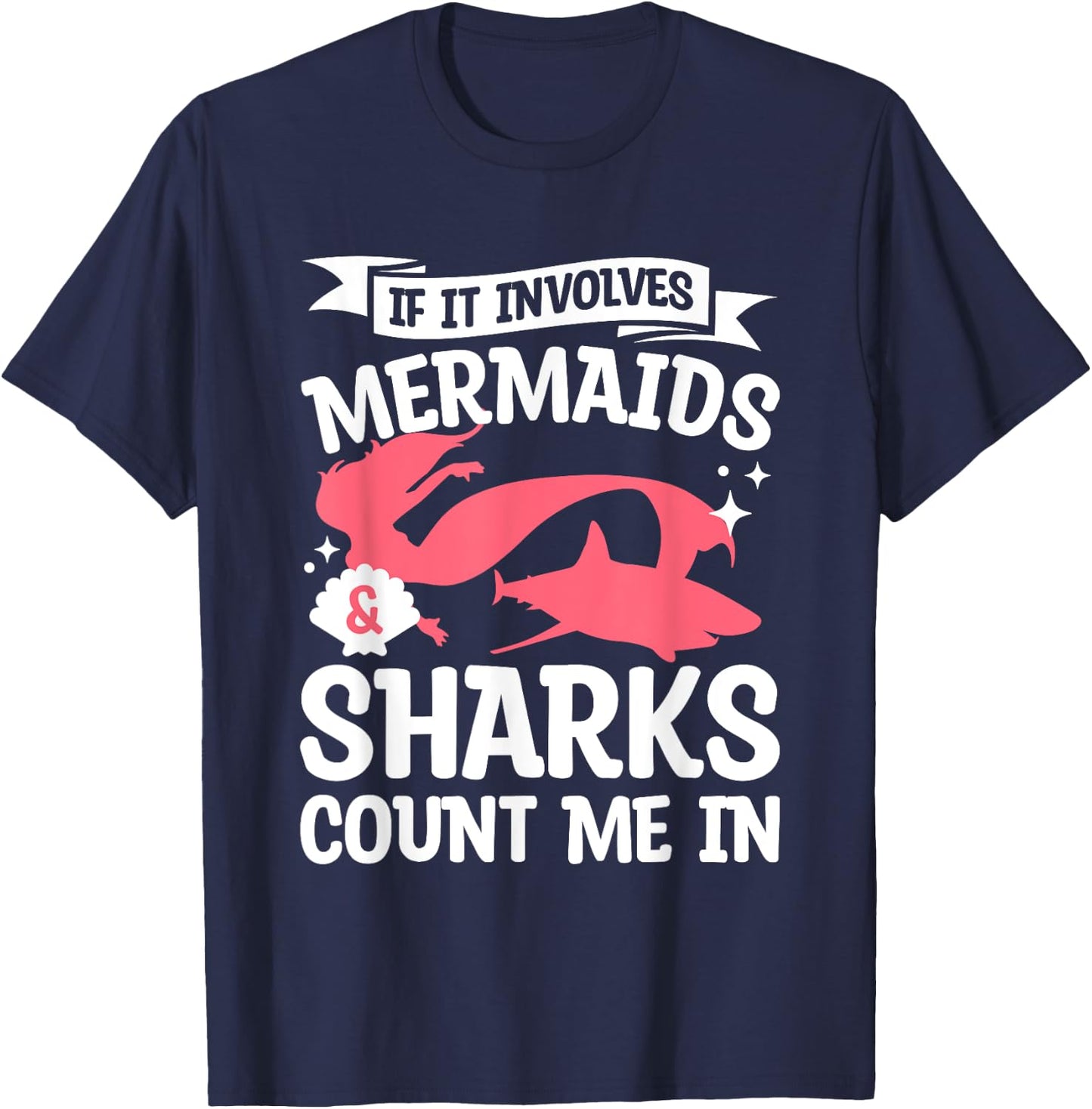 If It Involves Mermaids & Sharks Count Me In Mermaid Lover T-Shirt - T-Shirt | Navy