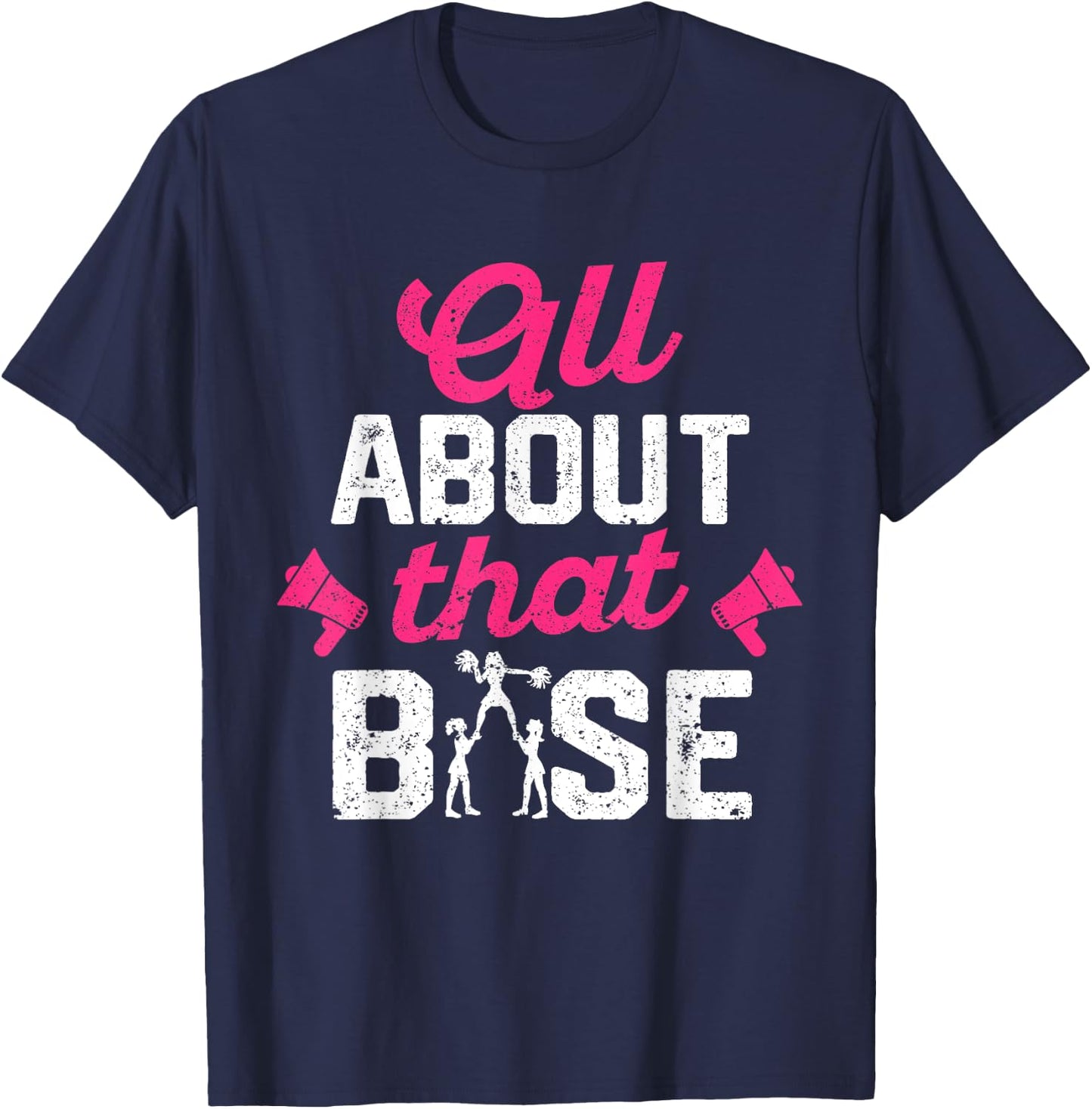 All About That Base - Funny Cheerleading Cheer T-Shirt - T-Shirt | Navy