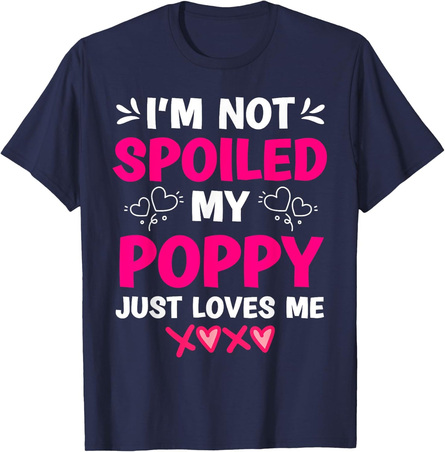 I'm Not Spoiled My Poppy Just Loves Me Kids Girls Grandchild T-Shirt - T-Shirt | Navy