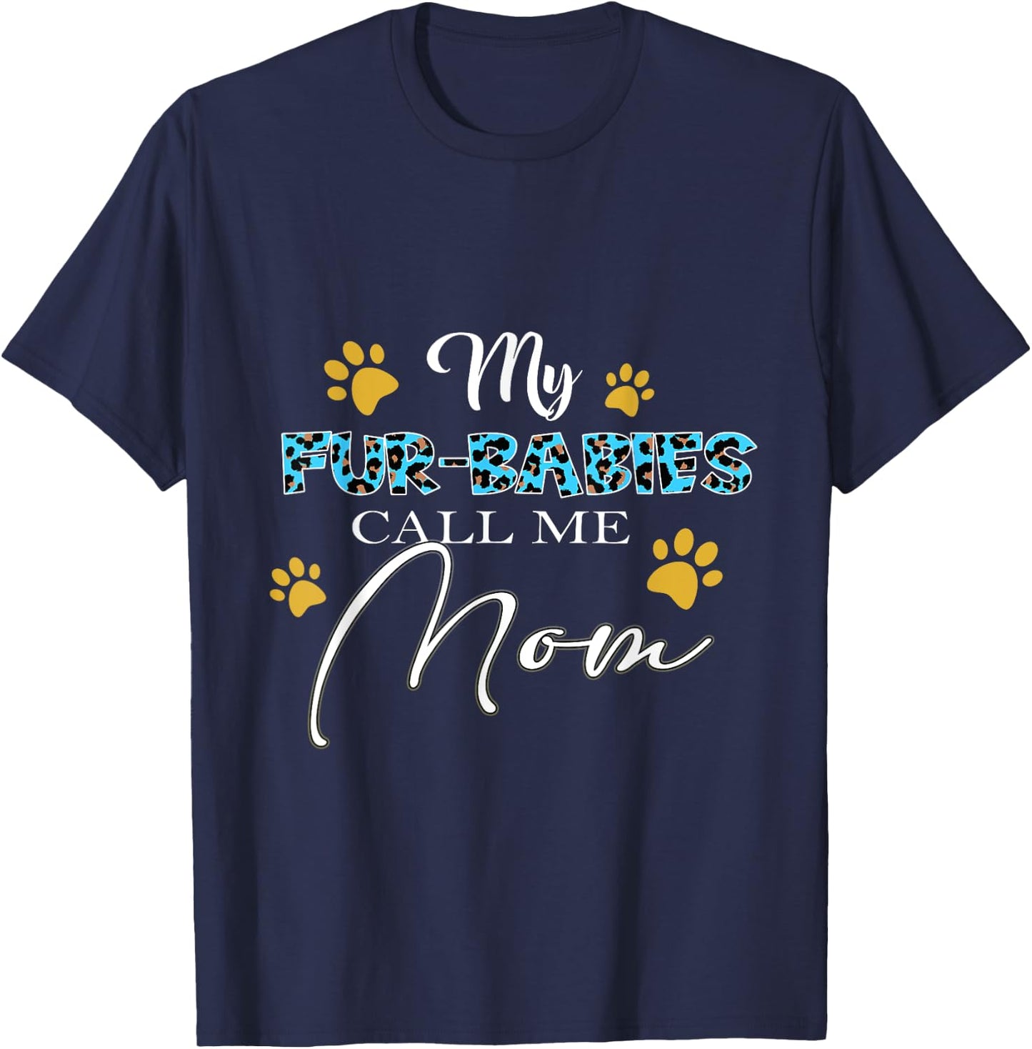 My Fur-Babies Call Me Mom Dog Cat Lover Mothers Day Men Women T-Shirt - T-Shirt | Navy