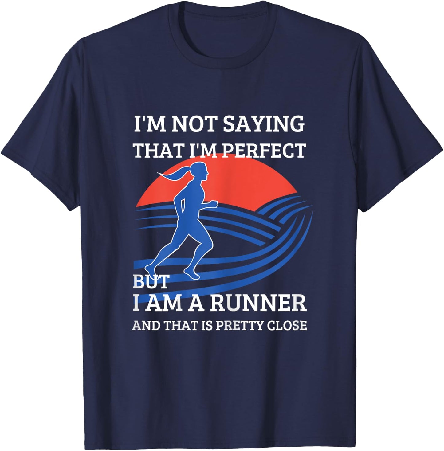 I'm Not Saying That I'm Perfect But I Am A Runner T-Shirt - T-Shirt | Navy