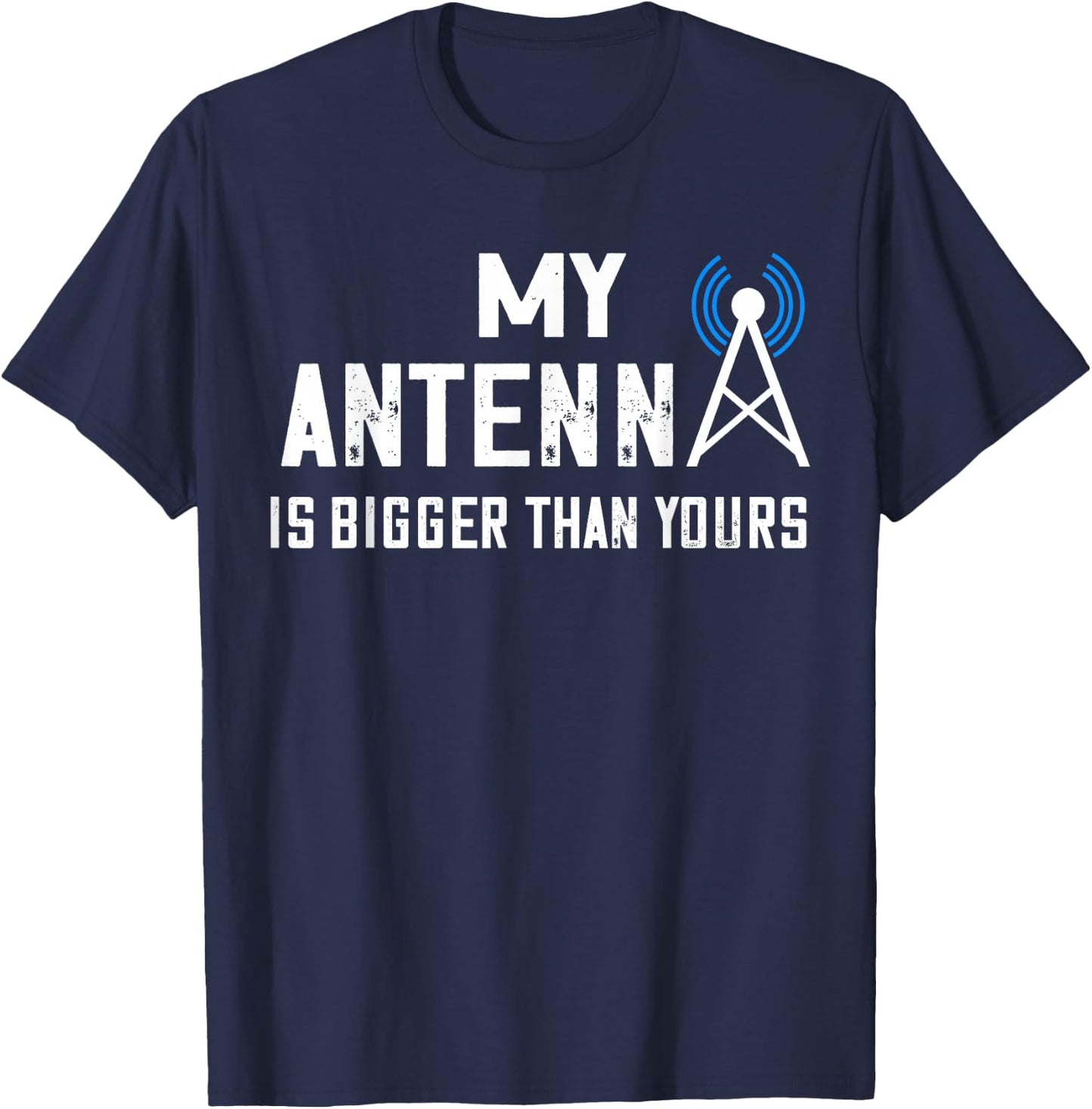 Ham Radio Operator My Antenna Is Bigger Amateur Radio T-Shirt - T-Shirt | Navy