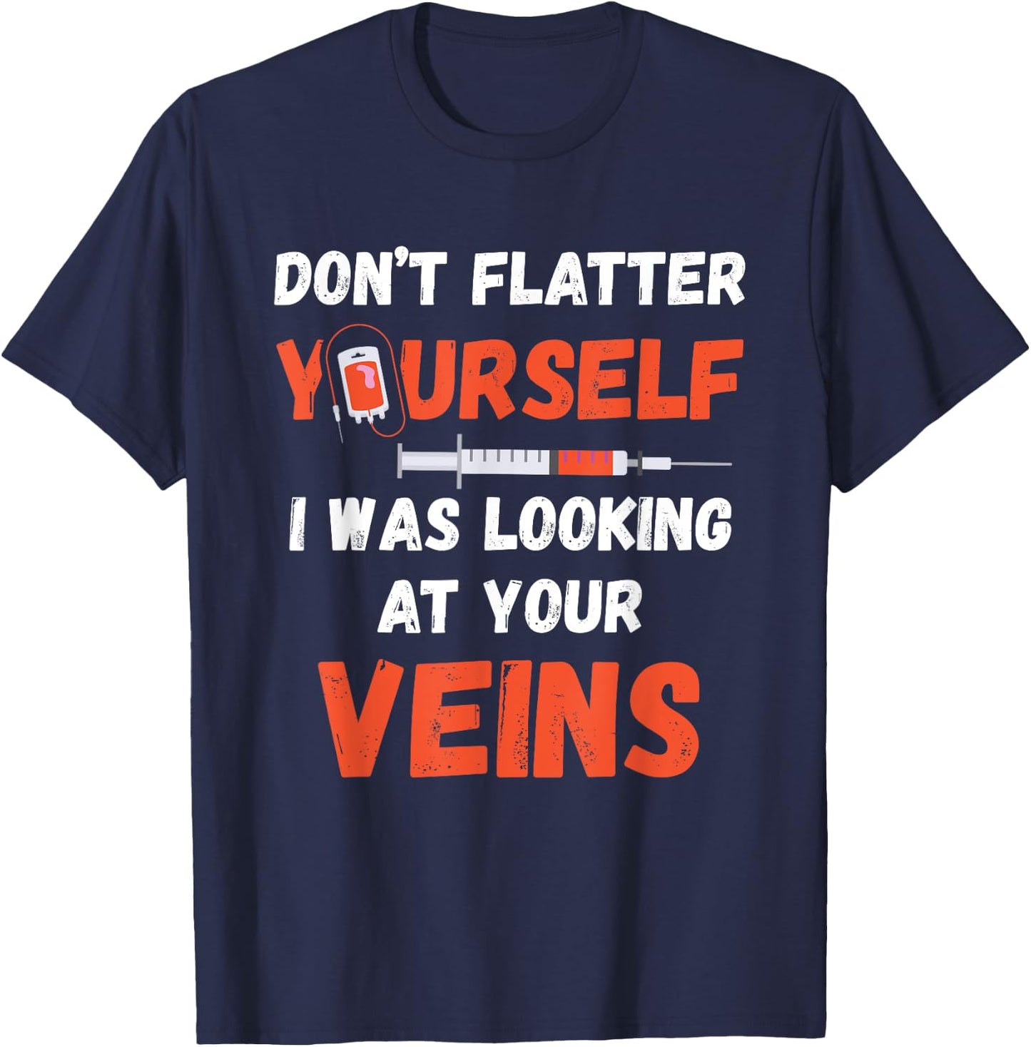 Don't Flatter Yourself Syringe Phlebotomist Medical Medicine T-Shirt - T-Shirt | Navy