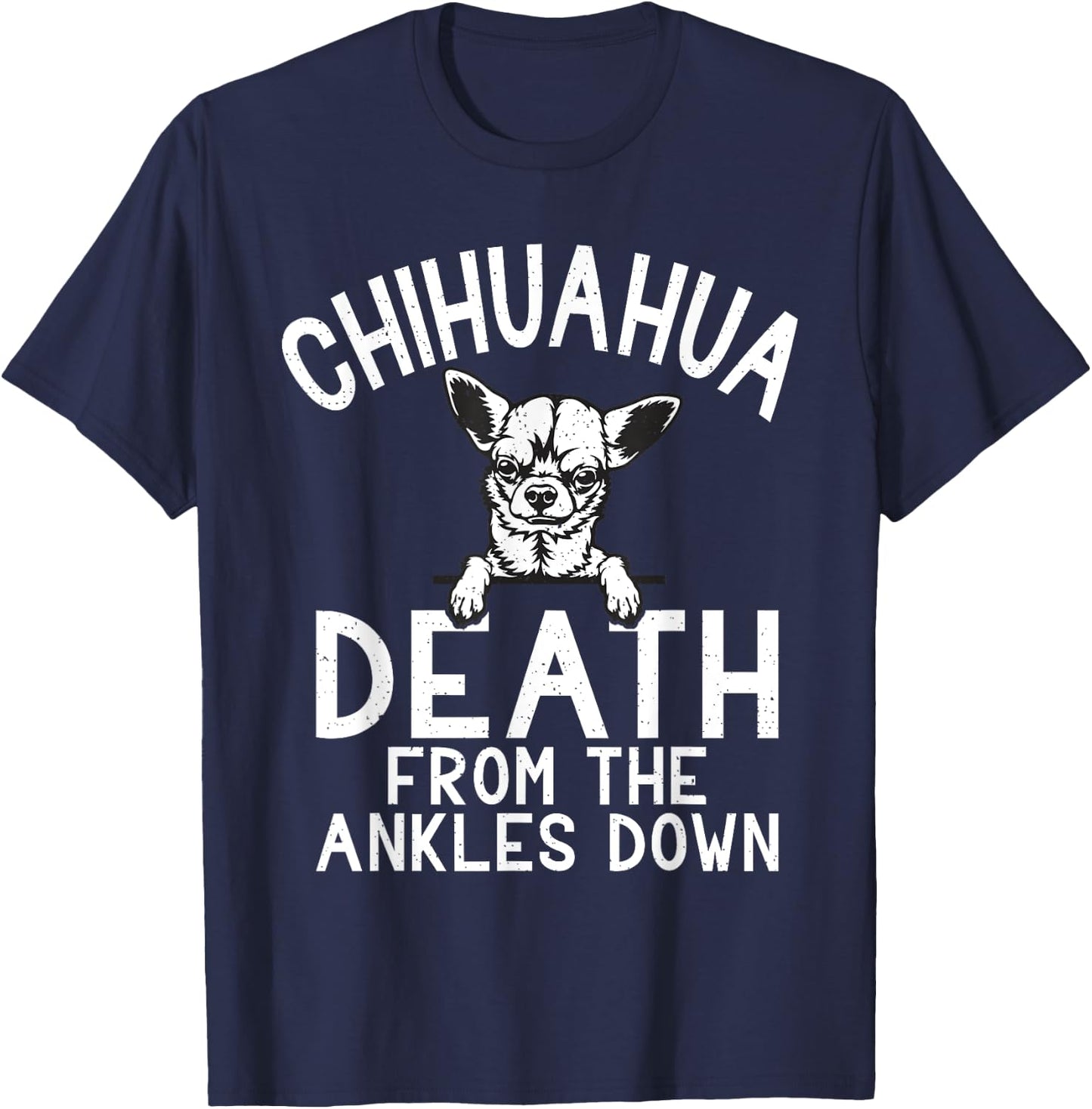 Chihuahua death from the Ankles down funny Chihuahua T-Shirt - T-Shirt | Navy