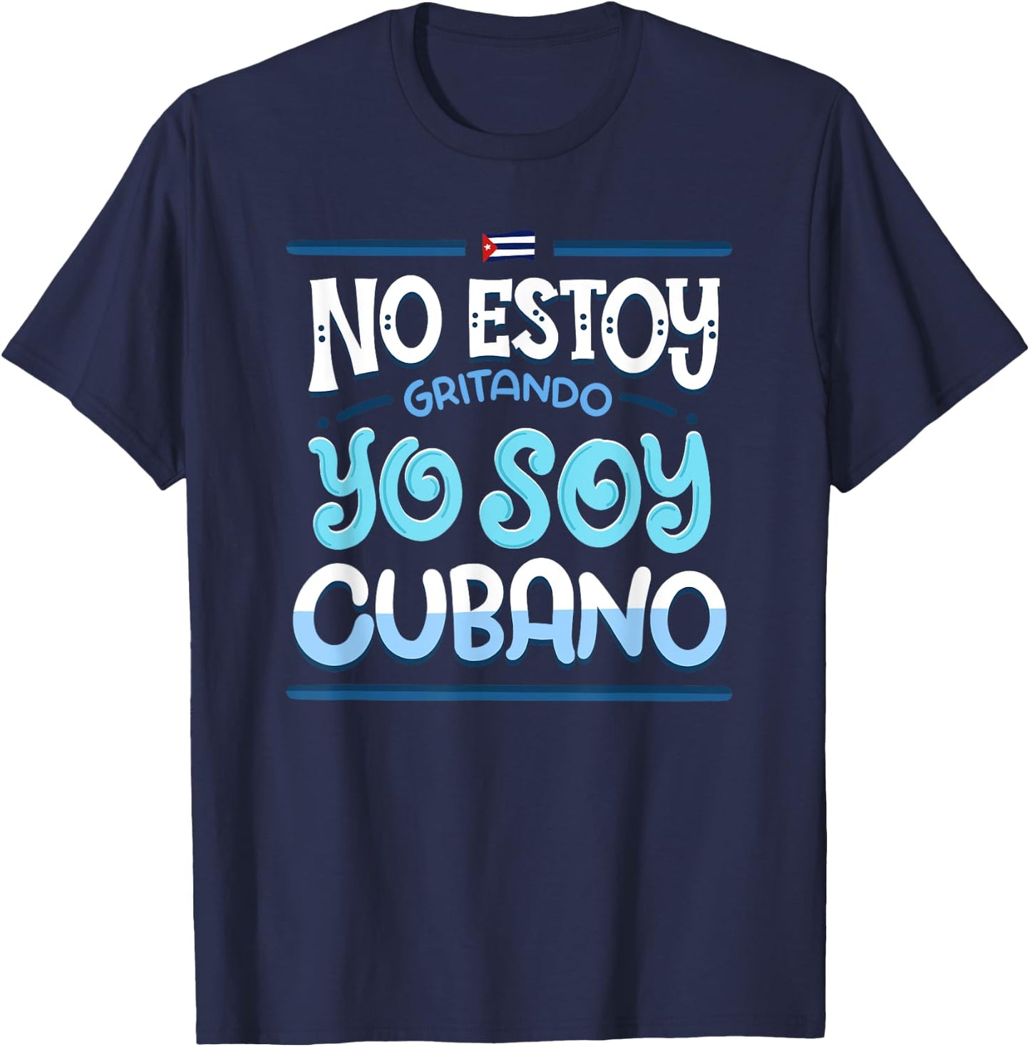 No Estoy Gritando Yo Soy Cubano - Cuba Statement T-Shirt - T-Shirt | Navy