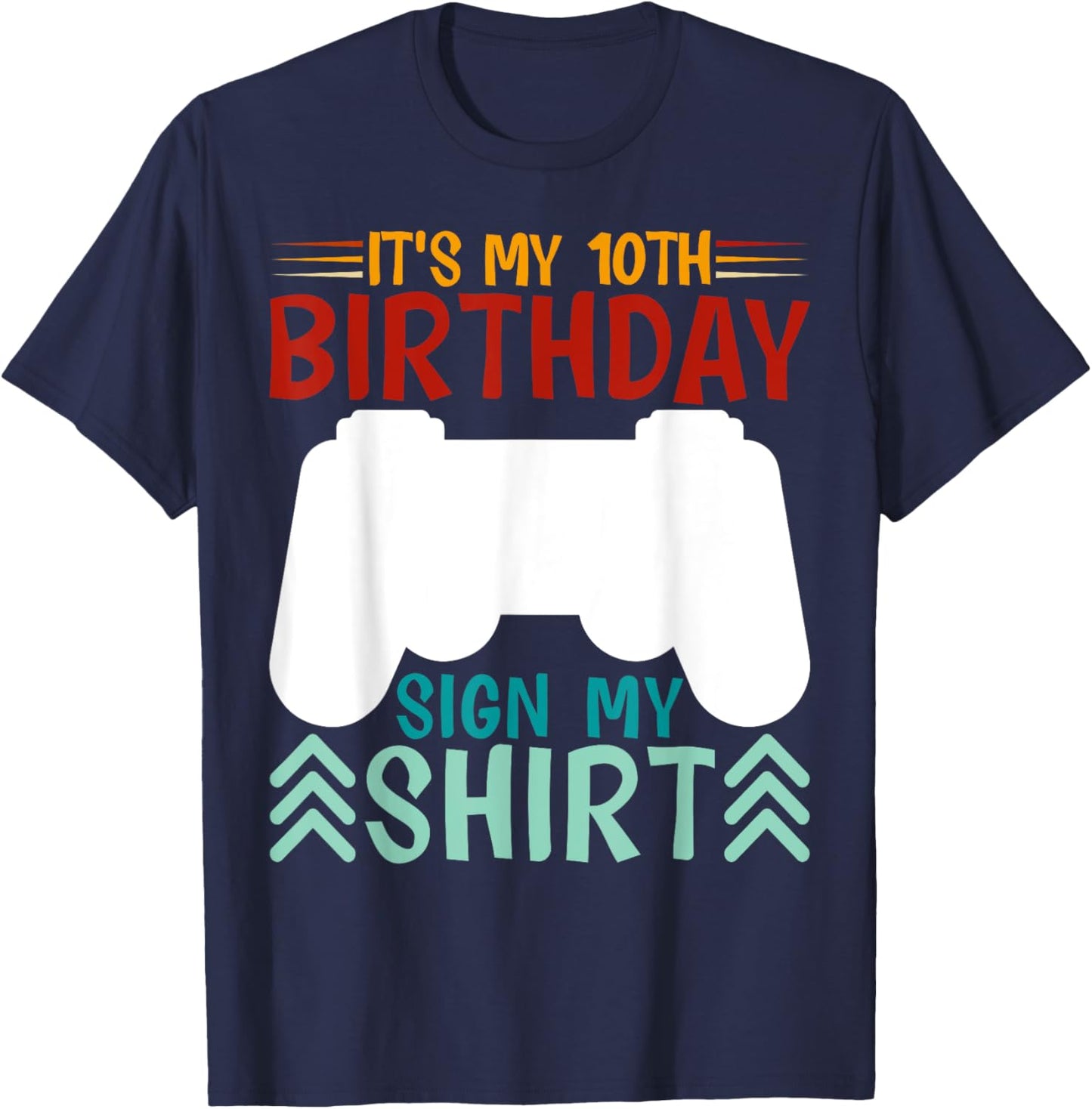 It's My 10th Birthday Sign My Shirt Funny Birthday Gaming T-Shirt - T-Shirt | Navy
