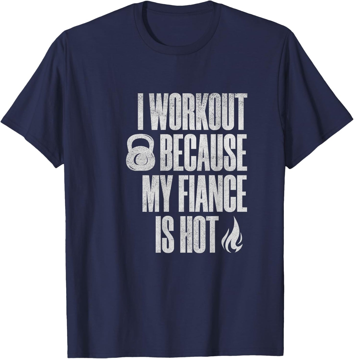I Workout Because My Fiance Is Hot Funny Gym Trainer Lover T-Shirt - T-Shirt | Navy