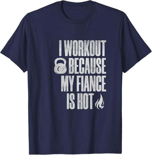 I Workout Because My Fiance Is Hot Funny Gym Trainer Lover T-Shirt - T-Shirt | Navy