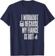 I Workout Because My Fiance Is Hot Funny Gym Trainer Lover T-Shirt - T-Shirt | Navy