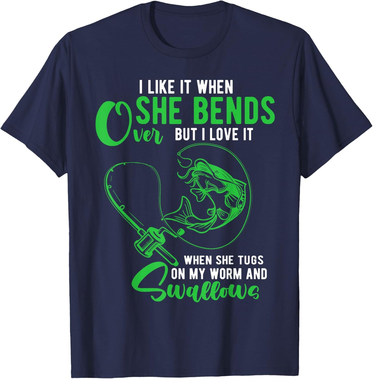 I Like It When She Bends Over Funny Fishing Adult Humor T-Shirt - T-Shirt | Navy