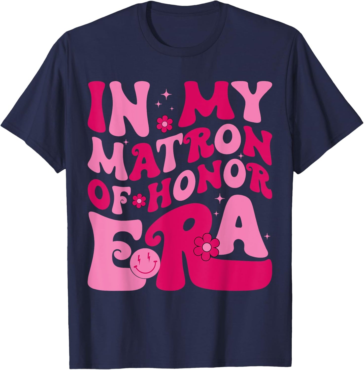 In My Matron Of Honor Era Funny Bridesmaid Wedding Groovy T-Shirt - T-Shirt | Navy