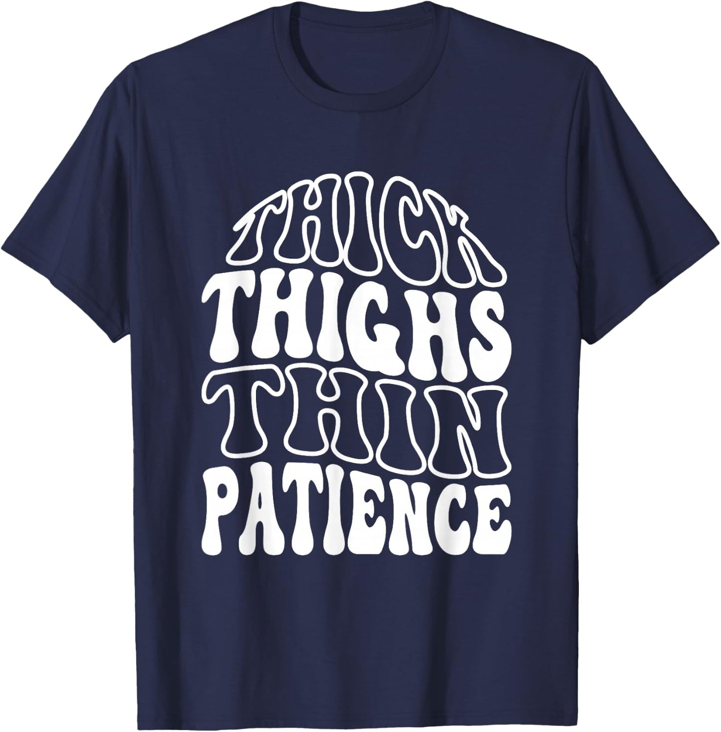 Thick Thighs Thin Patience T-Shirt - T-Shirt | Navy