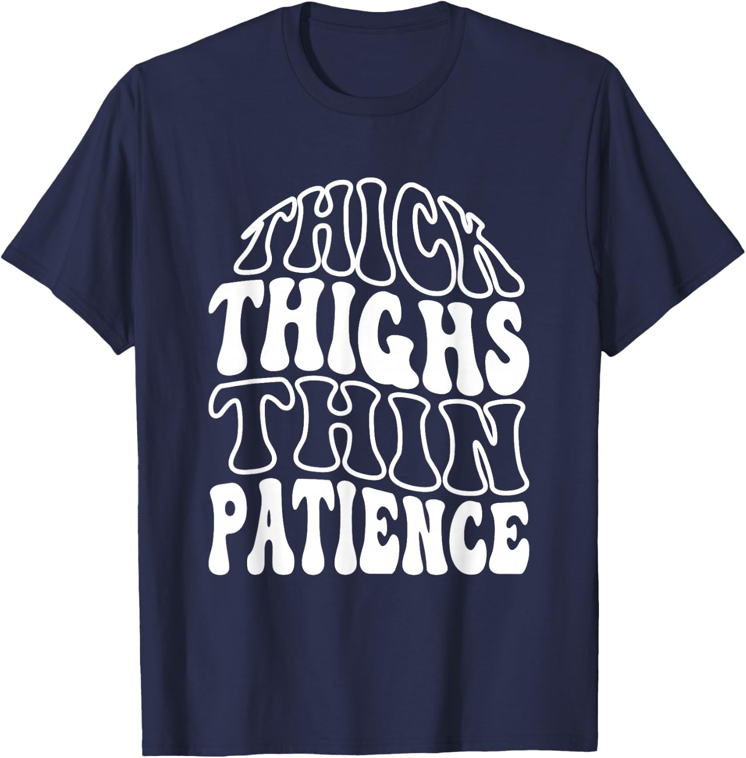 Thick Thighs Thin Patience T-Shirt - T-Shirt | Navy