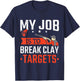 Trap Shooting My Job Is To Break Clay Targets Skeet Shooting T-Shirt - T-Shirt | Navy