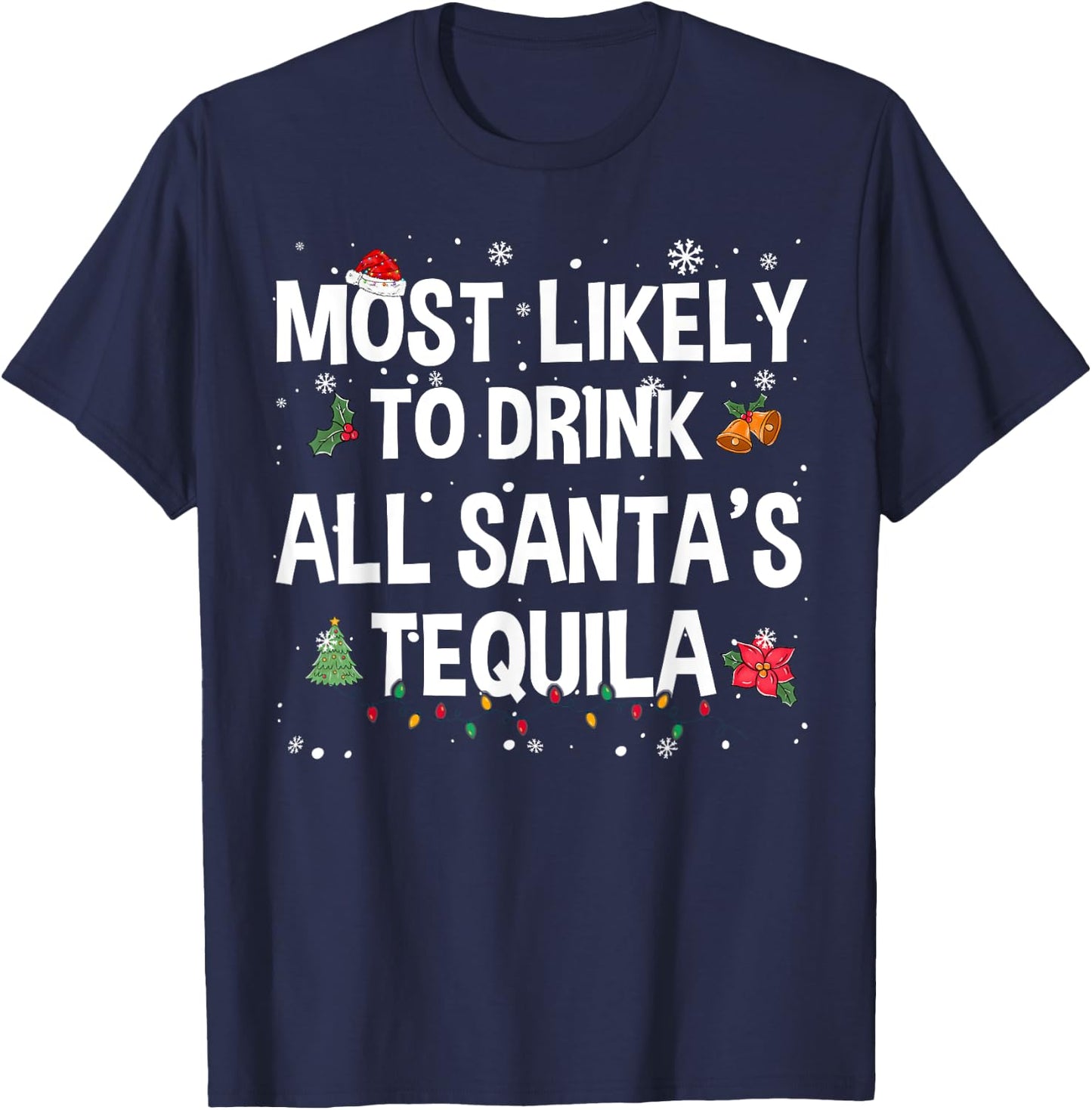 Most Likely To Drink All Santa’s Tequila Funny Christmas T-Shirt - T-Shirt | Navy