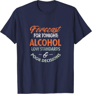 Forecast For Tonight Alcohol Low Standards Drunk Distressed T-Shirt - T-Shirt | Navy