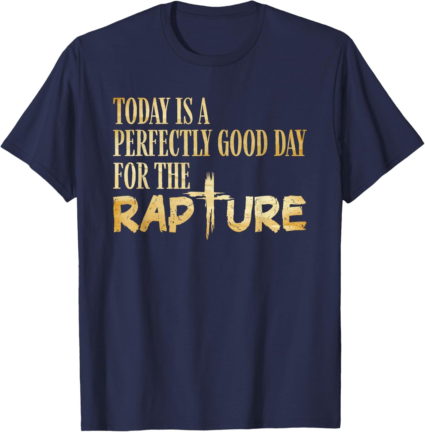 Today Is A Perfectly Good Day For The Rapture T-Shirt - T-Shirt | Navy