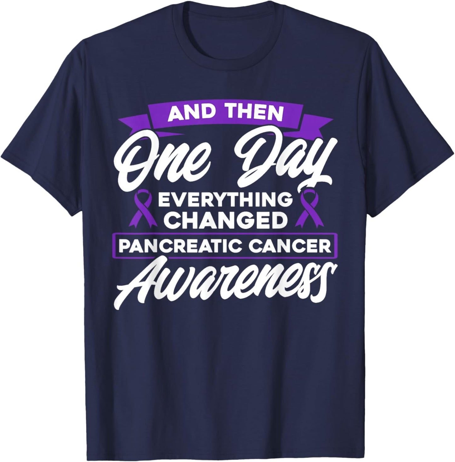 Everything Changed Pancreatic Cancer Awareness T-Shirt - T-Shirt | Navy