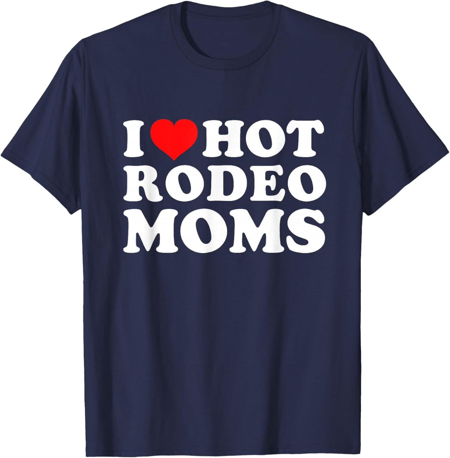I Love Hot Rodeo Moms T-Shirt - T-Shirt | Navy