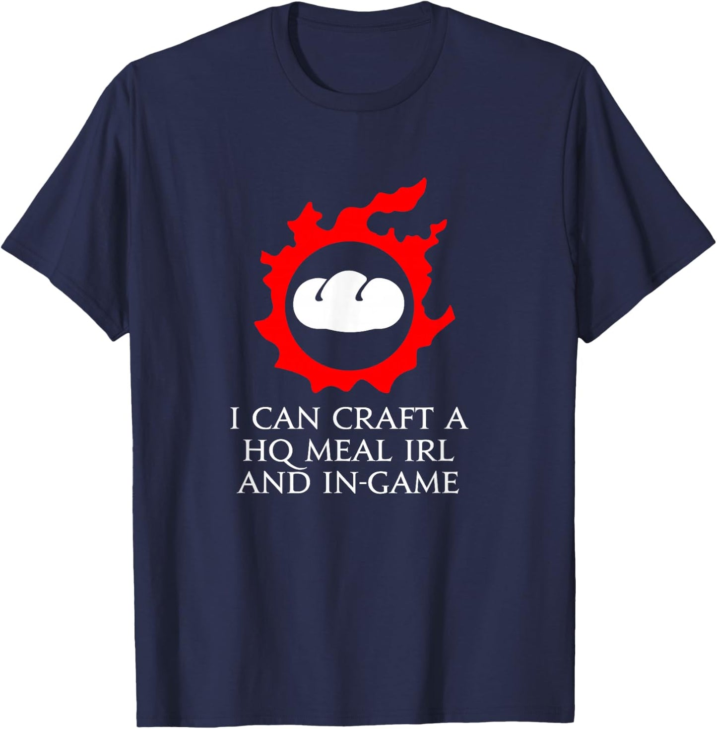 I can craft a HQ Meal IRL and in-game - culinarian MMORPG T-Shirt - T-Shirt | Navy