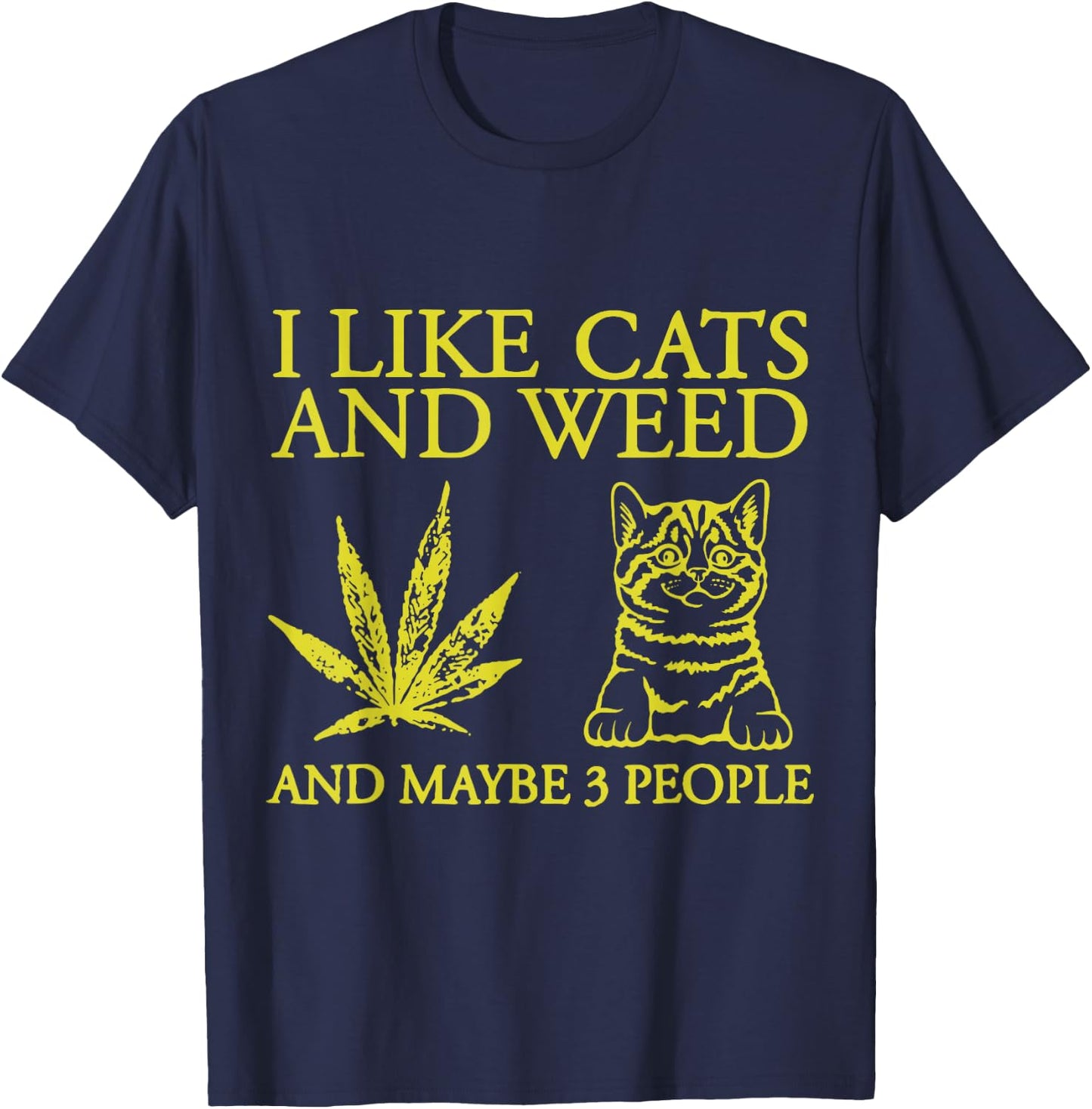 I Like Cats And Weed And Maybe 3 People Funny Cat Lover T-Shirt - T-Shirt | Navy