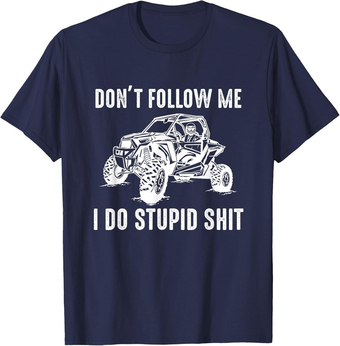 Offroad UTV Funny SXS Don't Follow Me I Do Stupid Things T-Shirt - T-Shirt | Navy