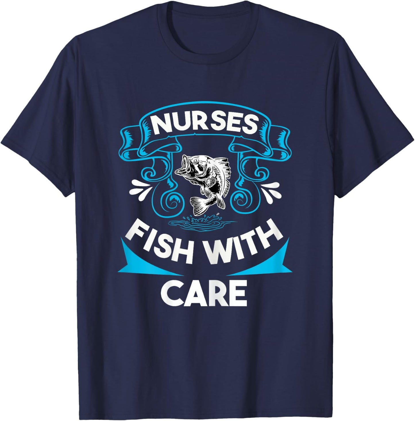 Nurses Fish with Care Funny Fishing Saying Love Fishing Trip T-Shirt - T-Shirt | Navy
