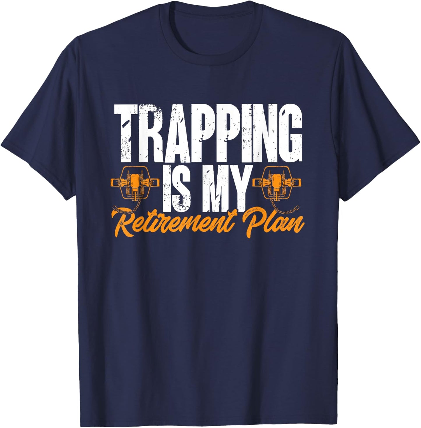 Trapping Is My Retirement Plan Trap Hunting Trapper T-Shirt - T-Shirt | Navy
