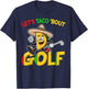 Cinco De Mayo Lets Taco Bout Golf Shirt Funny Mexican Golfer T-Shirt - T-Shirt | Navy