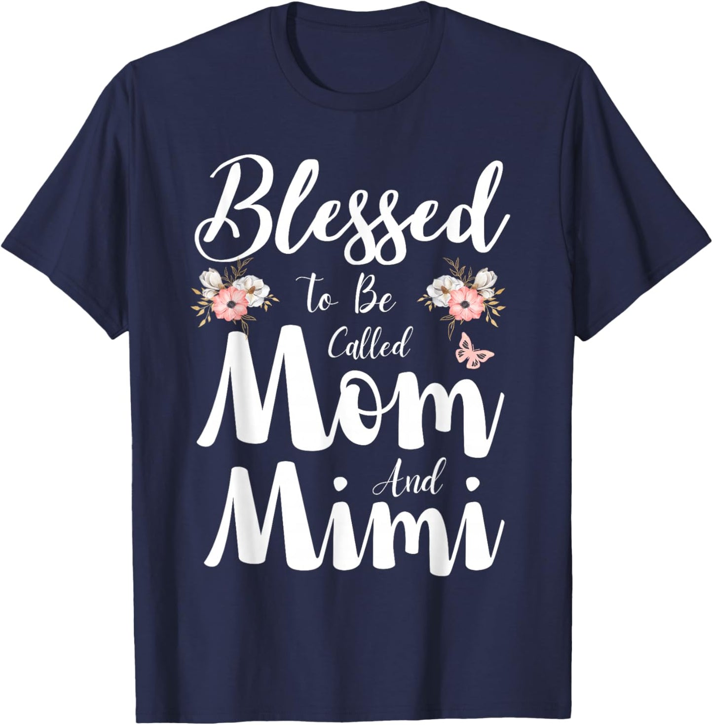 Blessed To Be Called Mom And Mimi Floral Cute Mothers Day T-Shirt - T-Shirt | Navy