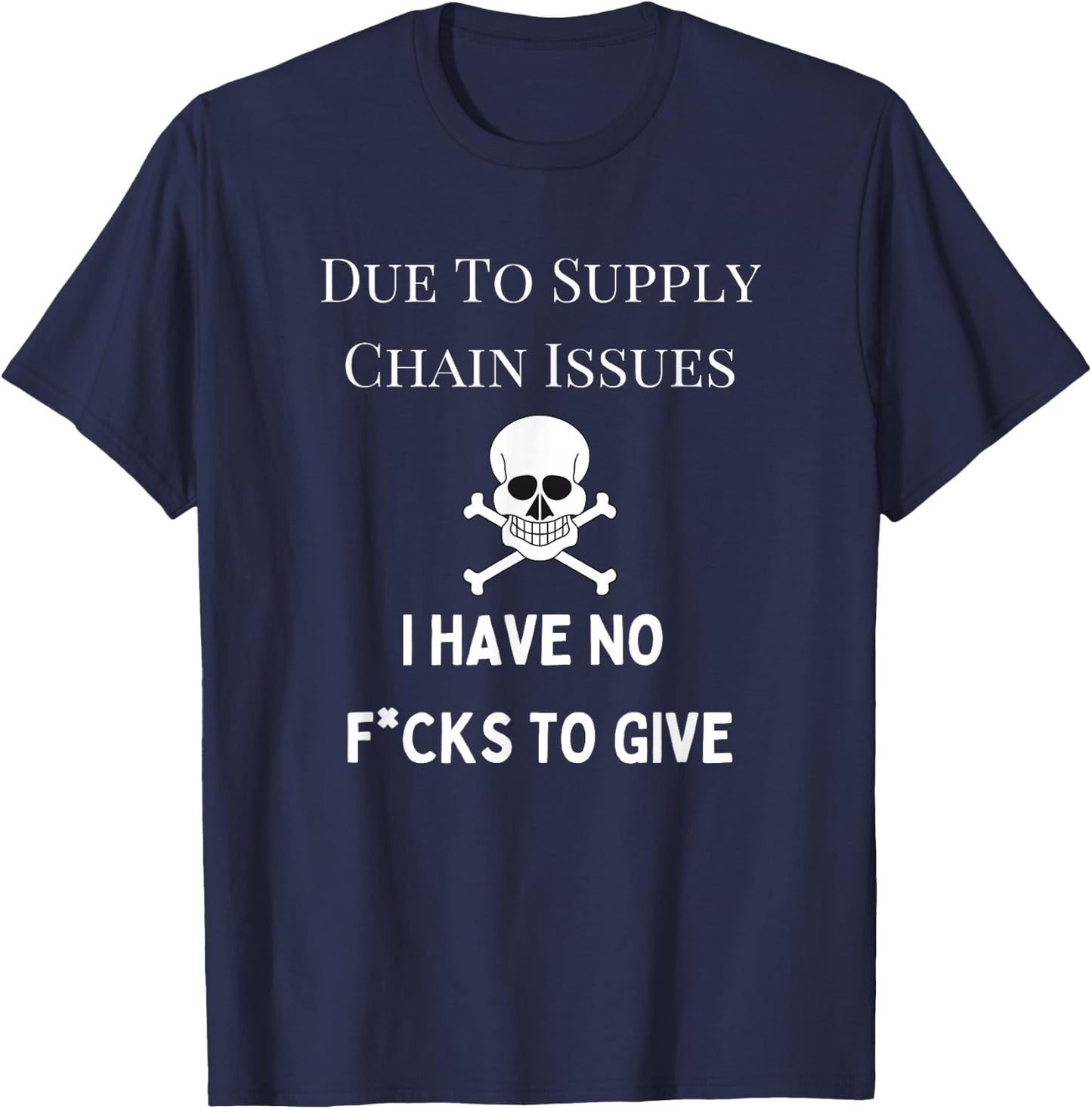 No Fucks to Give, Due to Supply Chain Issues, Zero Fucks T-Shirt - T-Shirt | Navy