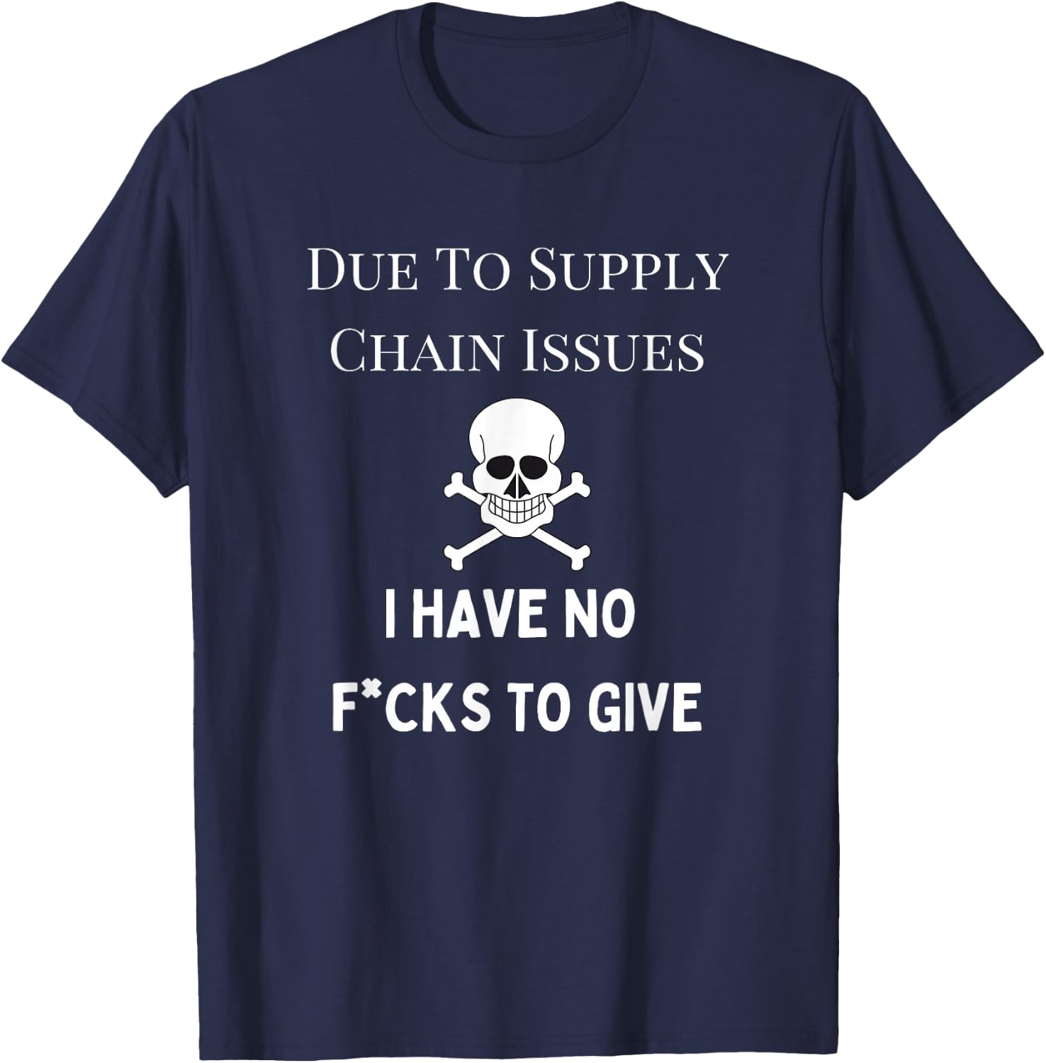 No Fucks to Give, Due to Supply Chain Issues, Zero Fucks T-Shirt - T-Shirt | Navy
