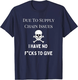No Fucks to Give, Due to Supply Chain Issues, Zero Fucks T-Shirt - T-Shirt | Navy
