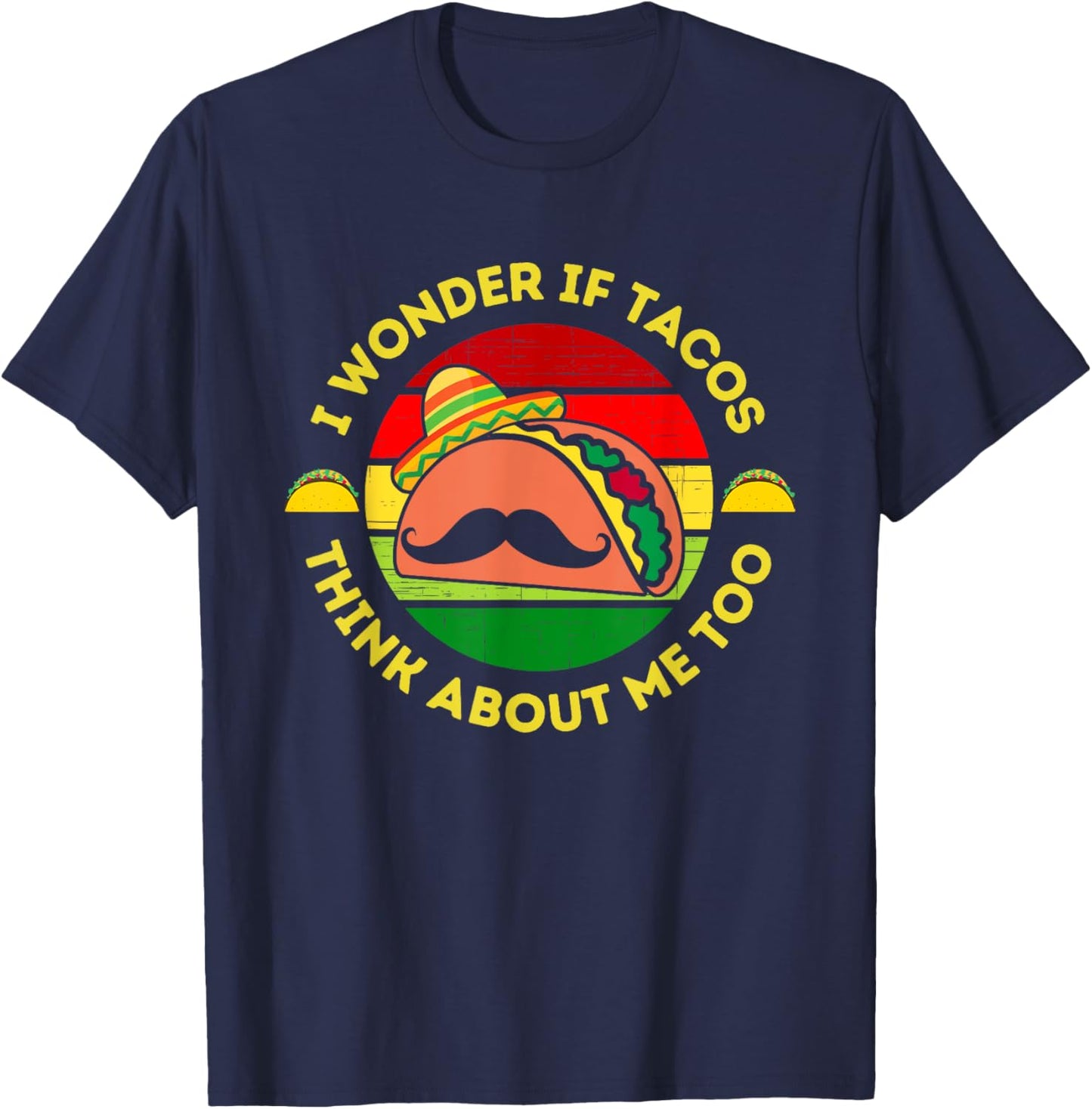 I Wonder if Tacos Think About Me Too Funny Taco Lover T-Shirt - T-Shirt | Navy