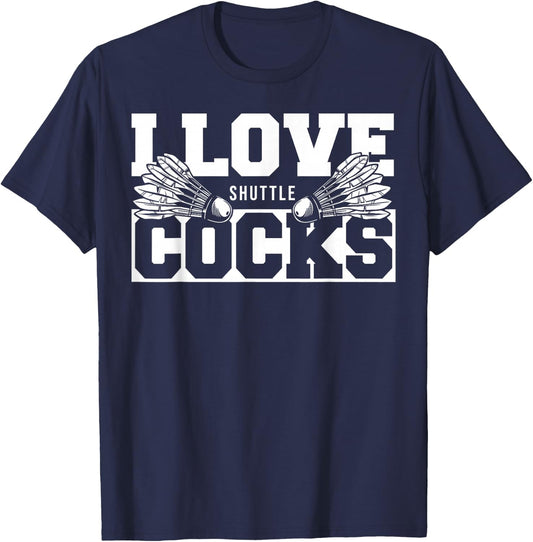 I Love Shuttlecocks Cocks Birdie Badminton Player T-Shirt - T-Shirt | Navy