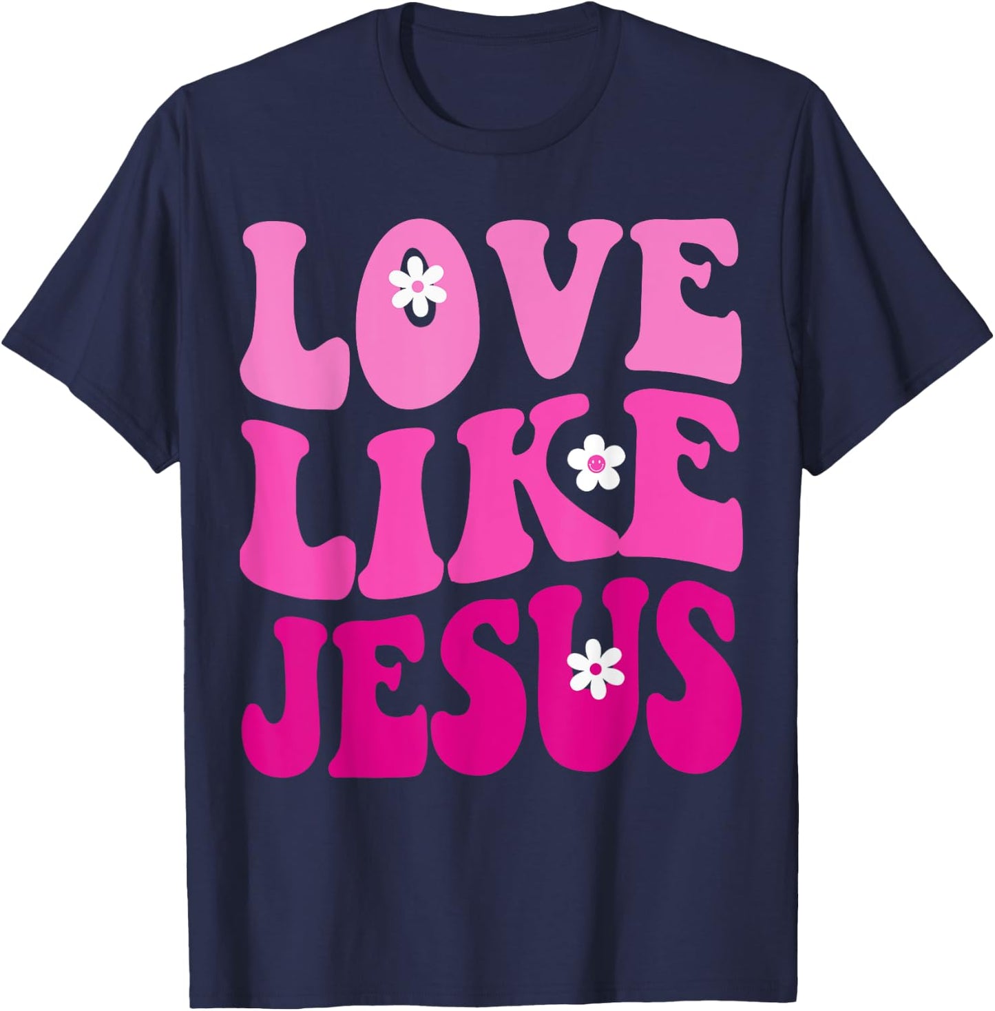 Love Like Jesus Religious God Christian Flower Smile Groovy T-Shirt - T-Shirt | Navy
